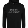 Hoodie, Kapuzenpullover in schwarz mit weißem Aufdruck "IST ES IHNEN AUCH ZU LAUT?"