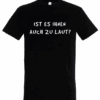 T-Shirt in schwarz mit weißem Aufdruck "IST ES IHNEN AUCH ZU LAUT?"