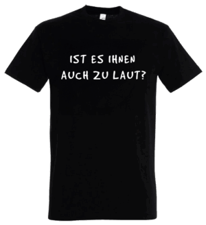 T-Shirt in schwarz mit weißem Aufdruck "IST ES IHNEN AUCH ZU LAUT?"